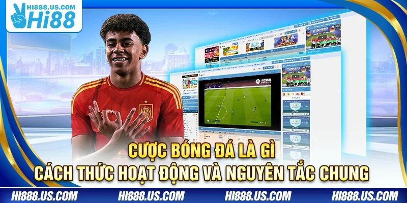 Cược bóng đá là gì – Cách thức hoạt động và nguyên tắc chung