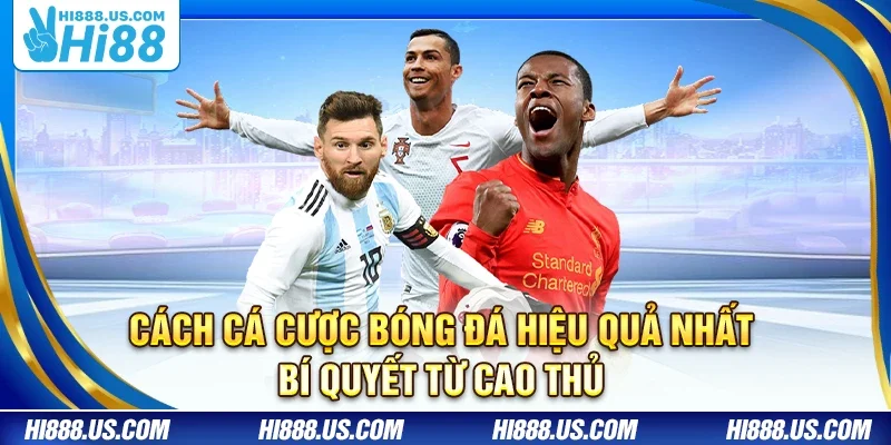 Cách cá cược bóng đá hiệu quả nhất – Bí quyết từ cao thủ