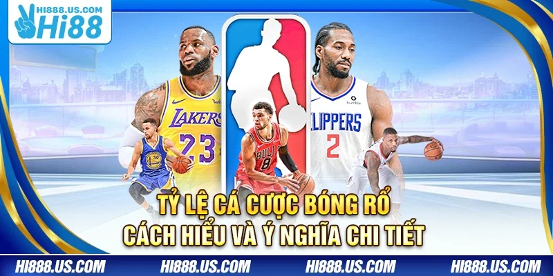 Tỷ lệ cá cược bóng rổ – Cách hiểu và ý nghĩa chi tiết