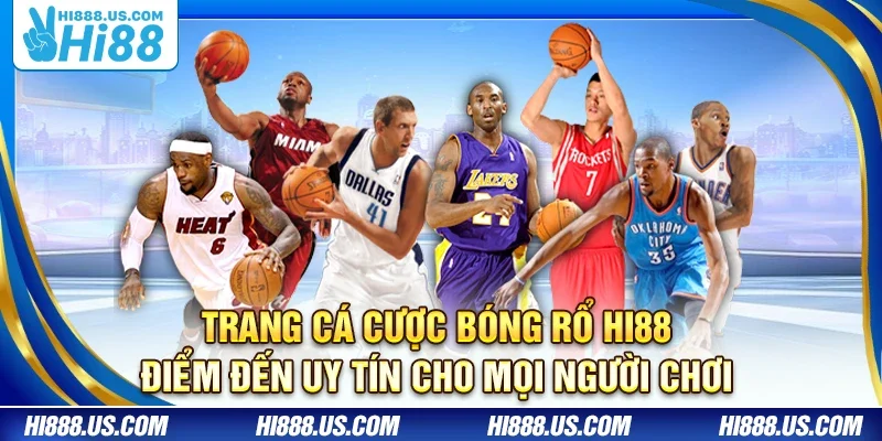 Trang cá cược bóng rổ Hi88 – Điểm đến uy tín cho mọi người chơi