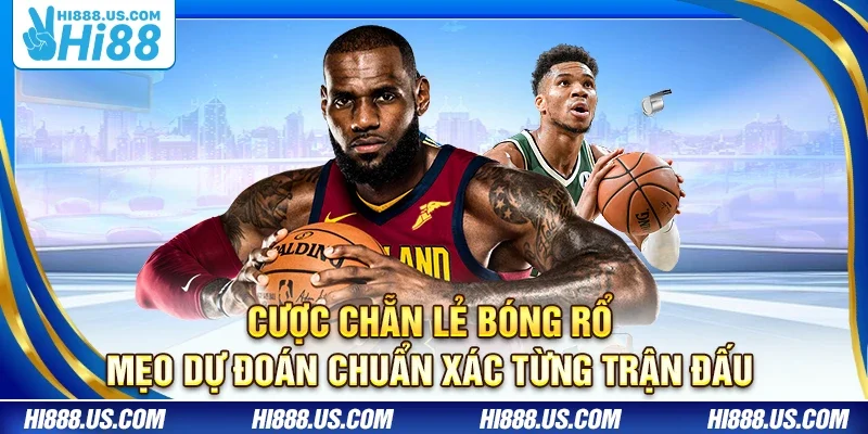 Cược chẵn lẻ bóng rổ – Mẹo dự đoán chuẩn xác từng trận đấu