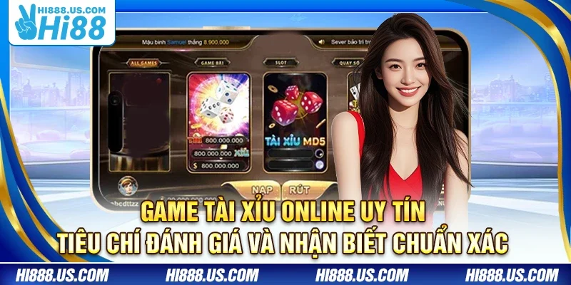 Game Tài Xỉu online uy tín – Tiêu chí đánh giá và nhận biết chuẩn xác