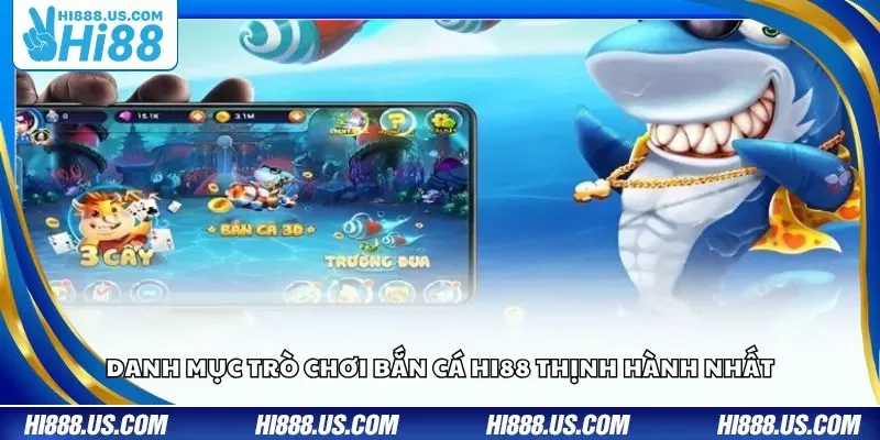 Danh mục trò chơi bắn cá Hi88 thịnh hành nhất