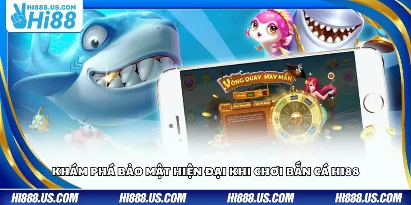 Khám phá bảo mật hiện đại khi chơi bắn cá Hi88