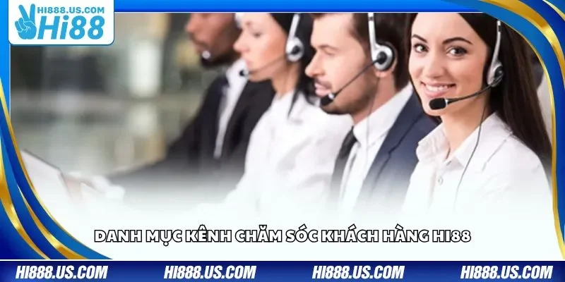 Danh mục kênh chăm sóc khách hàng Hi88