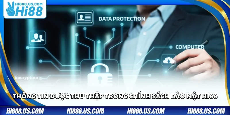 Thông tin được thu thập trong chính sách bảo mật Hi88