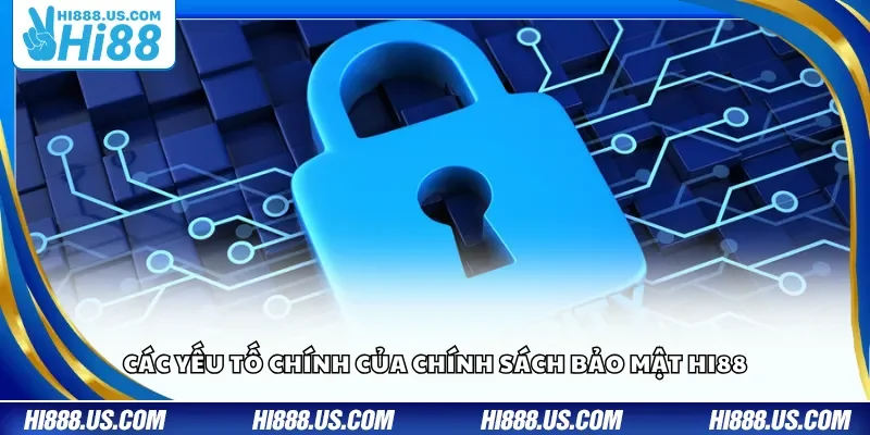 Các yếu tố chính của chính sách bảo mật Hi88