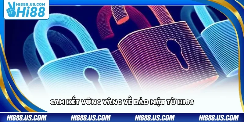 Cam kết vững vàng về bảo mật từ Hi88