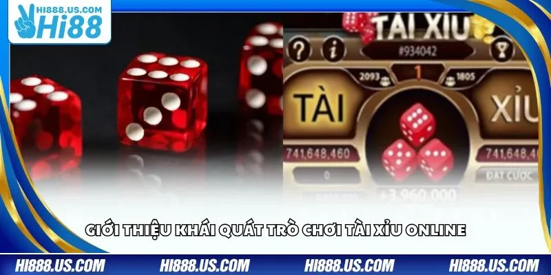 Giới thiệu khái quát trò chơi Tài Xỉu online