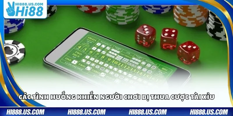 Các tình huống khiến người chơi bị thua cược Tài Xỉu