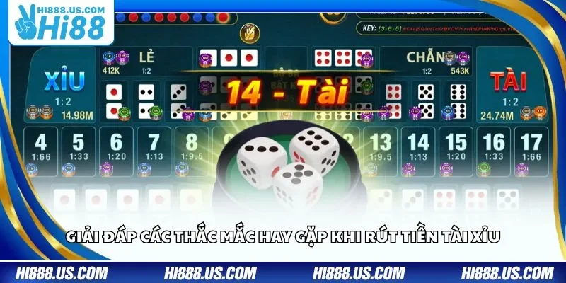 Giải đáp các thắc mắc hay gặp khi rút tiền Tài Xỉu