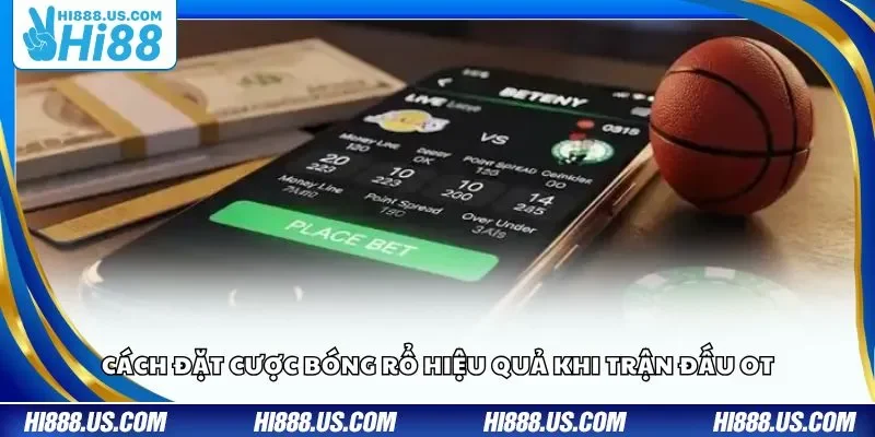 Cách đặt cược bóng rổ hiệu quả khi trận đấu OT