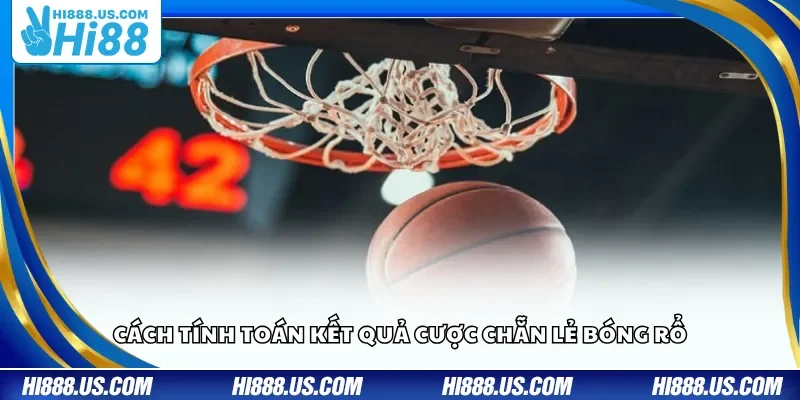 Cách tính toán kết quả cược chẵn lẻ bóng rổ