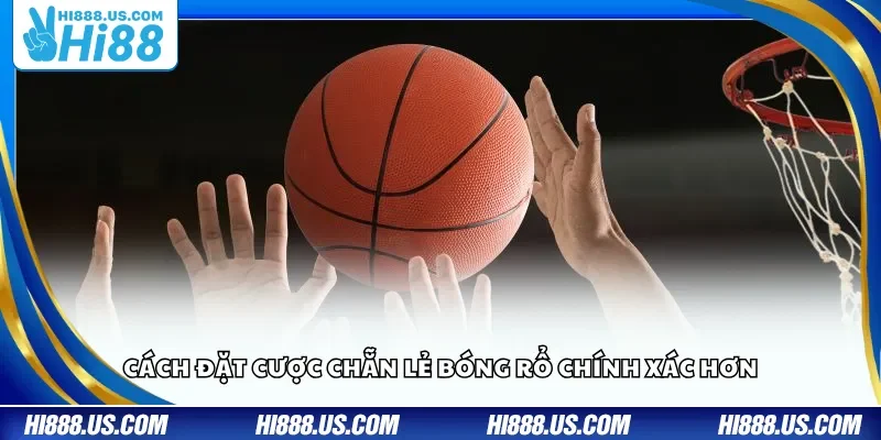 Cách đặt cược chẵn lẻ bóng rổ chính xác hơn