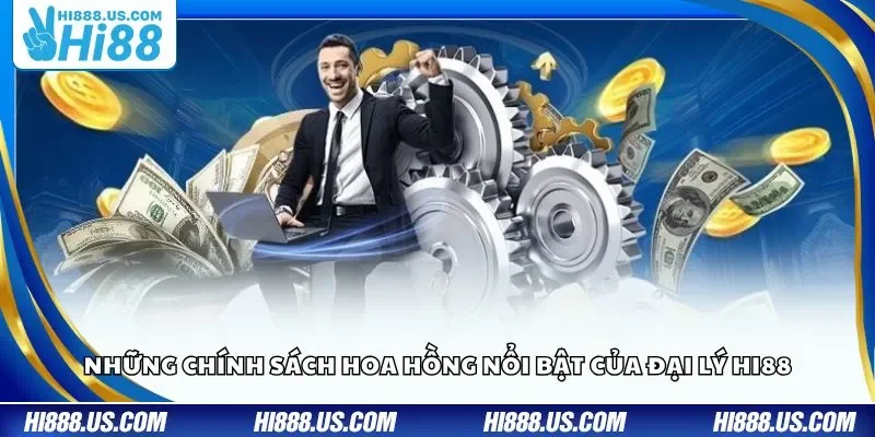 Những chính sách hoa hồng nổi bật của đại lý Hi88