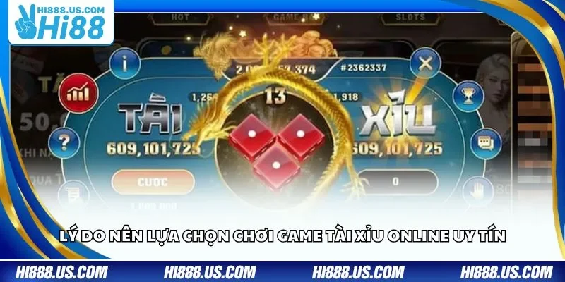 Lý do nên lựa chọn chơi game Tài Xỉu online uy tín