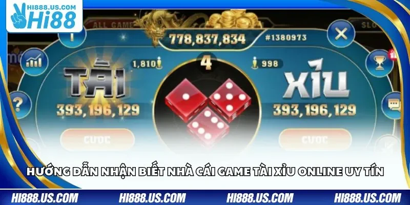 Hướng dẫn nhận biết nhà cái game Tài Xỉu online uy tín