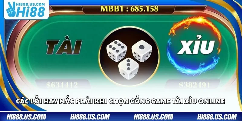 Các lỗi hay mắc phải khi chọn cổng game Tài Xỉu online