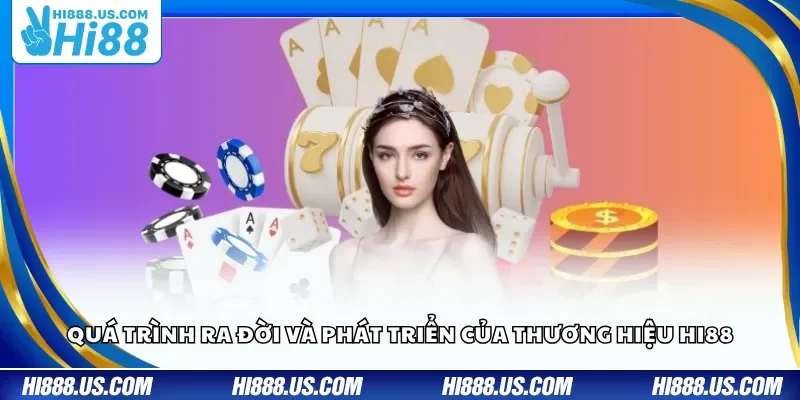 Quá trình ra đời và phát triển của thương hiệu Hi88