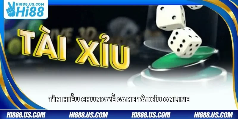 Tìm hiểu chung về game Tài Xỉu online