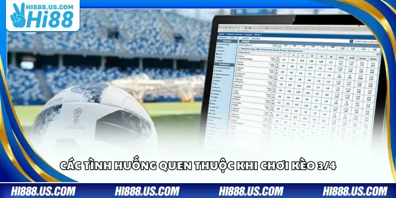 Các tình huống quen thuộc khi chơi kèo 3/4