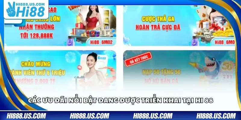 Các ưu đãi nổi bật đang được triển khai tại Hi 88