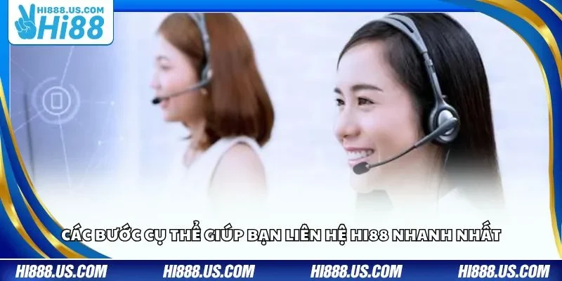 Các bước cụ thể giúp bạn liên hệ Hi88 nhanh nhất