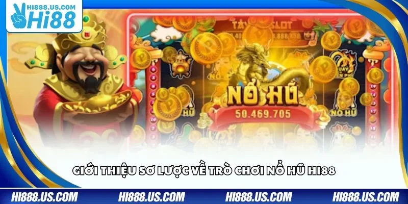Giới thiệu sơ lược về trò chơi nổ hũ Hi88