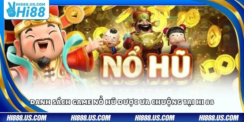 Danh sách game nổ hũ được ưa chuộng tại Hi 88