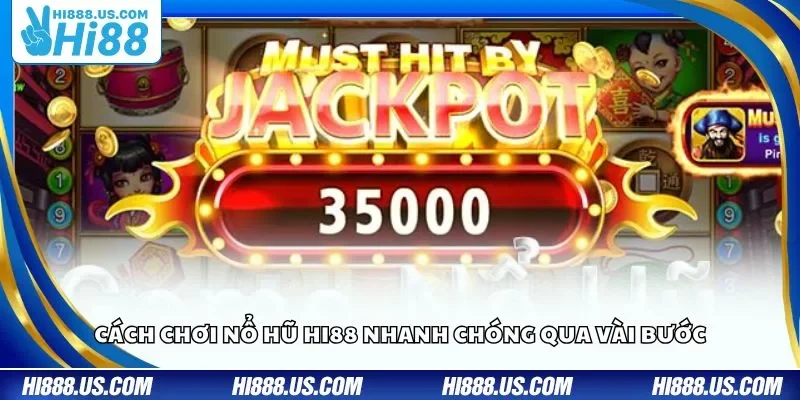 Cách chơi nổ hũ Hi88 nhanh chóng qua vài bước