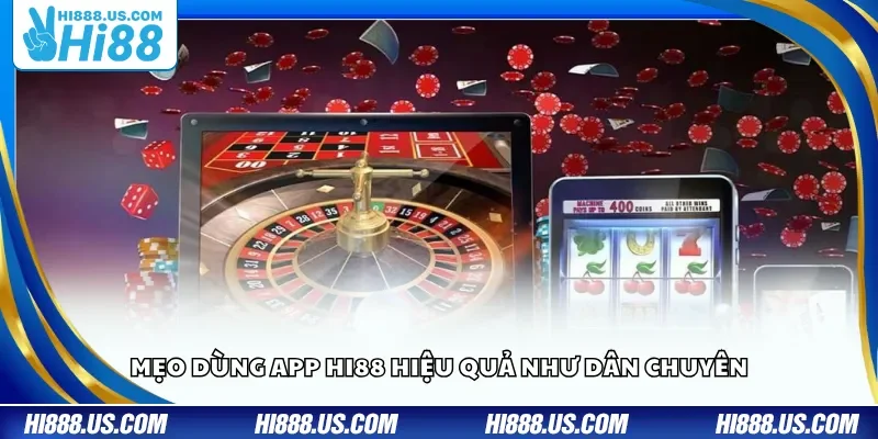 Mẹo dùng app Hi88 hiệu quả như dân chuyên