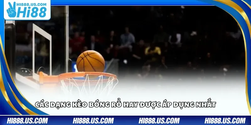 Các dạng kèo bóng rổ hay được áp dụng nhất