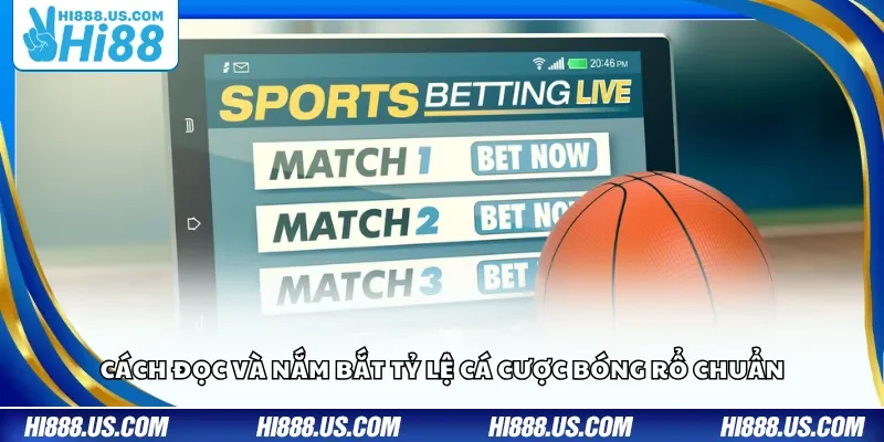 Cách đọc và nắm bắt tỷ lệ cá cược bóng rổ chuẩn