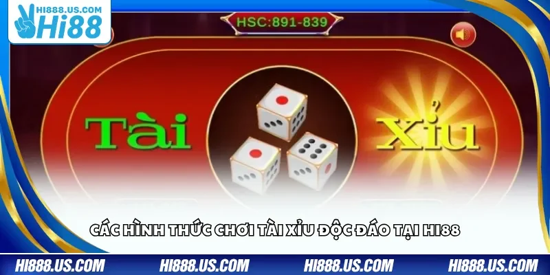 Các hình thức chơi Tài Xỉu độc đáo tại Hi88